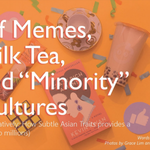 Of Memes, Milk Tea, and “Minority” Cultures